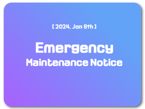 Jan.08.2024) Emergency Maintenance Notice (02:23 Complete )