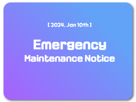 Jan.10.2024) Emergency Maintenance Notice ( 02:33 Complete )