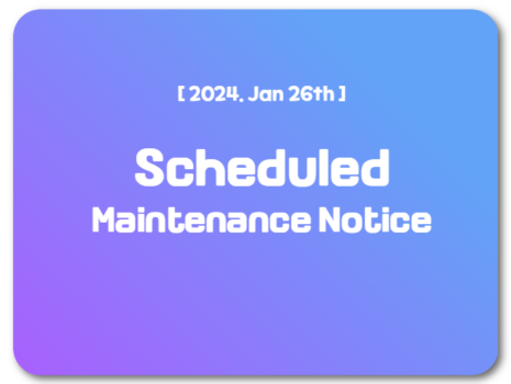 Jan.26.2024) Scheduled maintenance Notice (03:50 Complete)