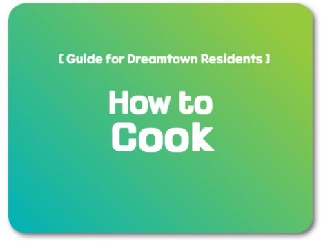 [Guide for Dreamtown Residents ] How to  Cook 🍴