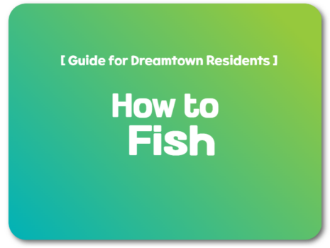 [Guide for Dreamtown residents] How to Fish