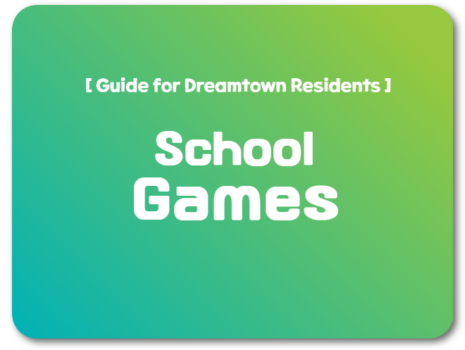 [Guide for Dreamtown residents] School Games