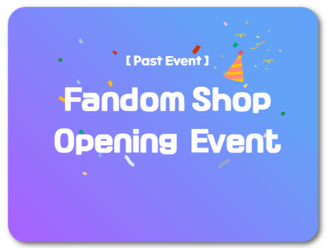 [Past Event] Fandom Shop Opening Celebration Event